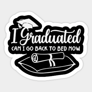 I Graduated Can I Go To Bed Now Sticker